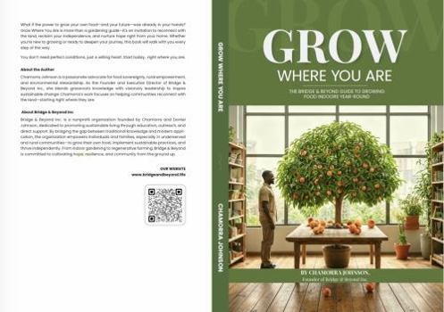 GROW WHERE YOU ARE: The Bridge & Beyond Guide to Growing Food Indoors Year-Round