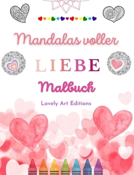 Hardcover Mandalas voller Liebe Malbuch für jedermann Einzigartige Mandalas Quelle unendlicher Kreativität, Liebe und Frieden: Natur, Frieden, Liebe und Herzen [German] Book