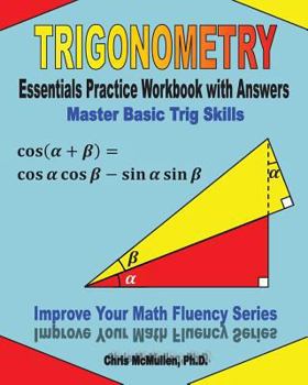 Paperback Trigonometry Essentials Practice Workbook with Answers: Master Basic Trig Skills: Improve Your Math Fluency Series Book