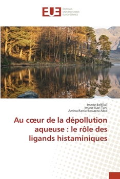 Au coeur de la dépollution aqueuse: le rôle des ligands histaminiques (French Edition)