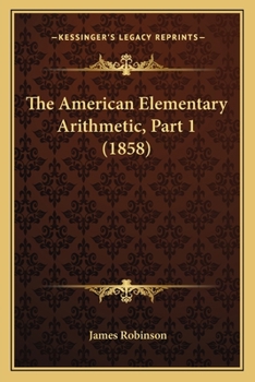 Paperback The American Elementary Arithmetic, Part 1 (1858) Book