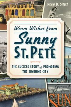 Paperback Warm Wishes from Sunny St. Pete:: The Success Story of Promoting the Sunshine City Book