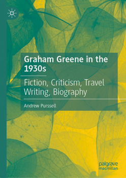 Hardcover Graham Greene in the 1930s: Fiction, Criticism, Travel Writing, Biography Book