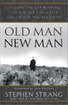 Hardcover Old Man, New Man: Closing the Gap Between the Life You Could Live and the Life You Are Living Book