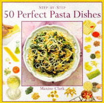 Hardcover Step-by-Step 50 Perfect Pasta Dishes Book