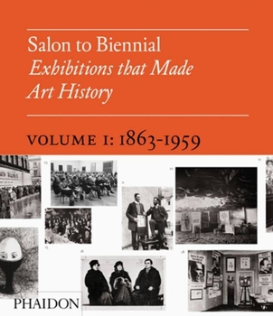 Hardcover Salon to Biennial - Exhibitions That Made Art History, Volume I: 1863-1959 Book