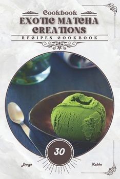 Paperback Exotic Matcha Creations: Recipes cookbook Book