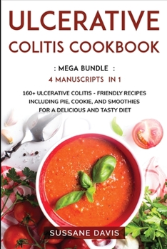 Paperback Ulcerative Colitis Cookbook: MEGA BUNDLE - 4 Manuscripts in 1 - 160+ Ulcerative Colitis - friendly recipes including pie, cookie, and smoothies for Book