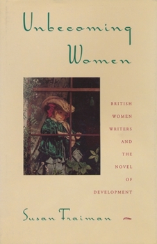 Paperback Unbecoming Women: British Women Writers and the Novel of Development Book