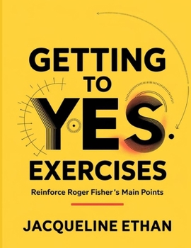 Getting To Yes Exercises: Reinforce Roger Fisher's Main Points