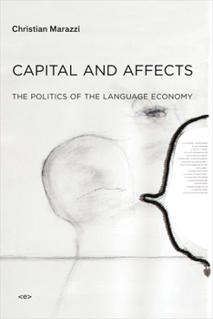 Capital and Affects: The Politics of the Language Economy - Book  of the Semiotext(e) / Foreign Agents