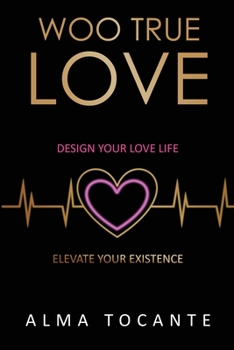 Paperback Woo True Love: Design your love life. Elevate your existence. Book