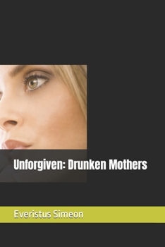 Paperback Unforgiven: Drunken Mothers Book