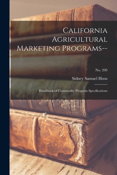 Paperback California Agricultural Marketing Programs--: Handbook of Commodity Program Specifications; No. 200 Book