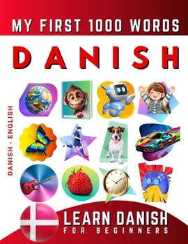 Paperback Learn Danish for Beginners, My First 1000 Words: Bilingual Danish - English Language Learning Book for Kids & Adults Book