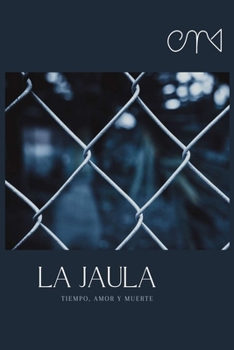 Paperback La Jaula: Tiempo, amor y muerte [Spanish] Book