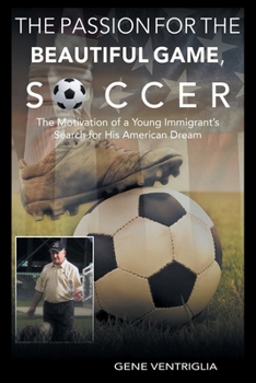 The PASSION for the Beautiful Game, SOCCER: The Motivation of a Young Immigrant's Search for his AMERICAN DREAM