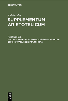 Hardcover Alexandri Aphrodisiensis Praeter Commentaria Scripta Minora: Quaestiones. de Fato. de Mixtione [German] Book