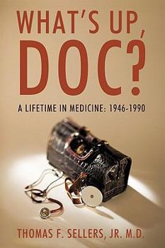 Hardcover What's Up, Doc?: A Lifetime in Medicine: 1946-1990 Book