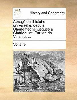 Paperback Abrege de L'Histoire Universelle, Depuis Charlemagne Jusques a Charlequint. Par Mr. de Voltaire. ... [French] Book