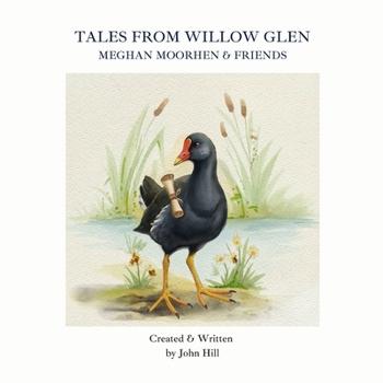 Tales From Willow Glen: Meghan Moorhen & Friends