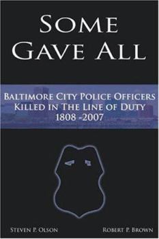 Hardcover Some Gave All: A History of Baltimore Police Officers Killed in the Line of Duty, 1808-2007 Book