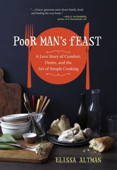 Hardcover Poor Man's Feast: A Love Story of Comfort, Desire, and the Art of Simple Cooking Book