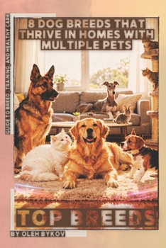 Paperback 8 Dog Breeds That Thrive in Homes with Multiple Pets: Top Breeds, Ranked and Explained for Everyday Life Book