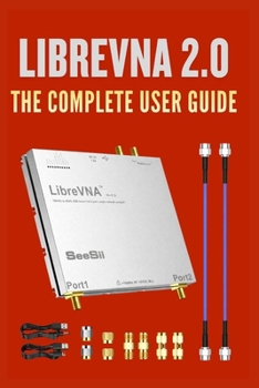 Paperback LibreVNA 2.0: The Complete User Guide: From Fundamentals to Advanced Techniques for Engineers, Experimenters, and Radio Enthusiasts Book