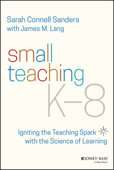 Paperback Small Teaching K-8: Igniting the Teaching Spark with the Science of Learning Book