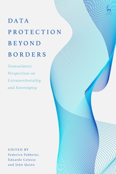 Hardcover Data Protection Beyond Borders: Transatlantic Perspectives on Extraterritoriality and Sovereignty Book