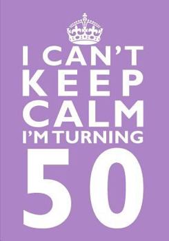 I Can't Keep Calm I'm Turning 50 Birthday Gift Notebook (7 X 10 Inches) : Novelty Gag Gift Book for Women Turning 50 (50th Birthday Present)
