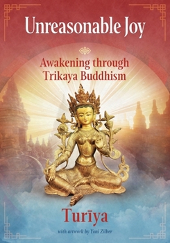 Paperback Unreasonable Joy: Awakening through Trikaya Buddhism Book