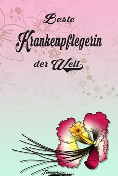 Beste Krankenpflegerin der Welt - Terminplaner: Organizer und Planer mit individuellem Cover  | Geschenk für Büro, Arbeitskollegen, Kollegen und ... Wochenplaner, Jahresplaner (German Edition)