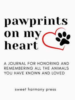 Paperback Pawprints On My Heart: A Journal for Pet and Animal Lovers for Remembering Animals You Have Loved Book