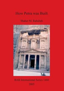 Paperback How Petra was Built: An analysis of the construction techniques of the Nabataean freestanding buildings and rock-cut monuments in Petra, Jo Book