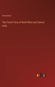 Hardcover The Forest Flora of North-West and Central India Book