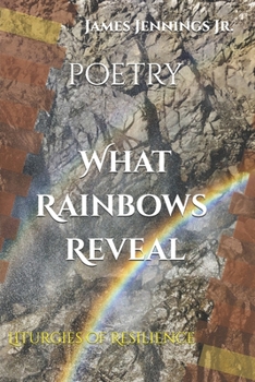 Paperback What Rainbows Reveal: Liturgies of Resilience Book