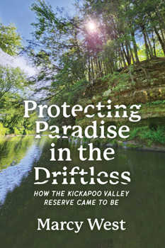 Paperback Protecting Paradise in the Driftless: How the Kickapoo Valley Reserve Came to Be Book