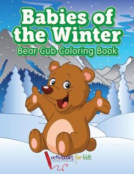 Paperback Babies of the Winter: Bear Cub Coloring Book