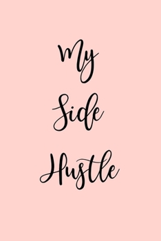 Paperback My Side Hustle: Notebook for Entrepreneurs building their empire with inspirational quotes throughout Book