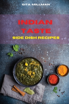 Indian Taste Side Dish Recipes: Creative and Delicious Indian Recipes Easily To prepare