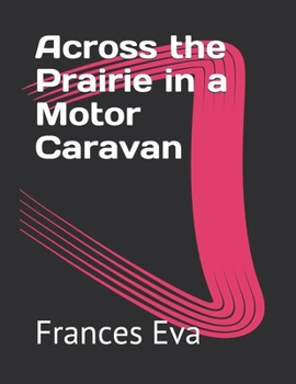 Across the Prairie in a Motor Caravan