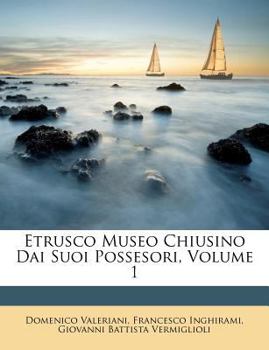 Paperback Etrusco Museo Chiusino Dai Suoi Possesori, Volume 1 [Italian] Book