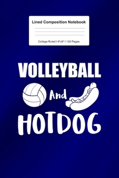 Lined Composition Notebook College Ruled: For Volleyball And Hotdog Gift I 120 Lined Pages for Writing, School & Studying I Bullet Planer, Diary, Sketch Paper I Planner Book For Adults or Teens
