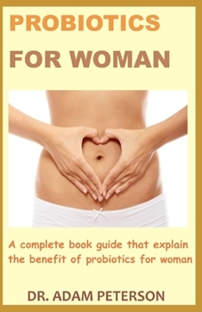 Paperback Probiotics for Woman: A complete book guide that explain the benefit of probiotics in woman Book