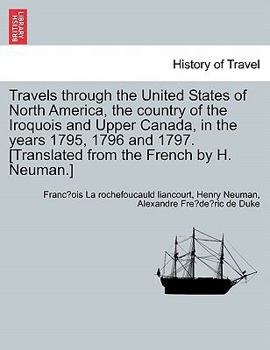 Paperback Travels through the United States of North America, the country of the Iroquois and Upper Canada, in the years 1795, 1796 and 1797. [Translated from t Book