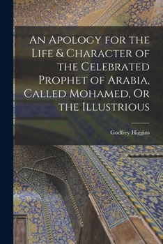 Paperback An Apology for the Life & Character of the Celebrated Prophet of Arabia, Called Mohamed, Or the Illustrious Book