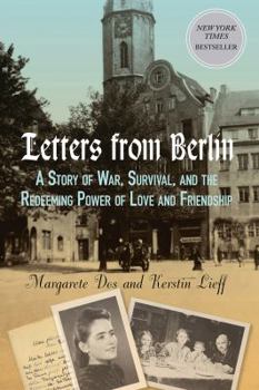 Hardcover Letters from Berlin: A Story of War, Survival, and the Redeeming Power of Love and Friendship Book