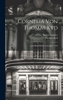 Hardcover Cornelia Von Thomas Kyd: Nach Dem Drucke Vom Jahre 1594 Book